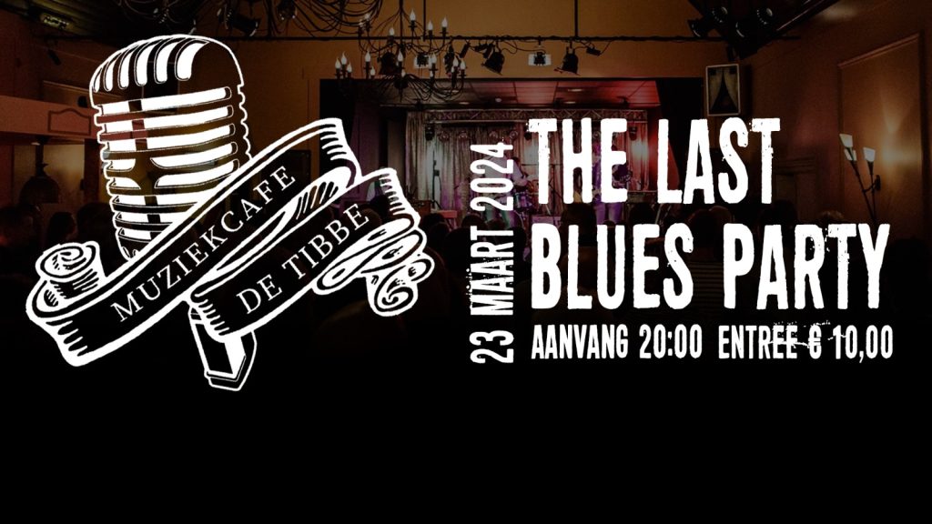 The Last Blues party (Uitverkocht) za. 23 maart @ muziekcafe de tibbe | Sappemeer | Groningen | Nederland